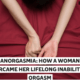 anorgasmia and orgasm problems for women